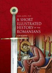 A Short Illustrated History of Romanians (ISBN: 9786063336188)