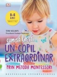 Cum sa cresti un copil extraordinar prin metoda Montessori - Tim Seldin (ISBN: 9786063320736)