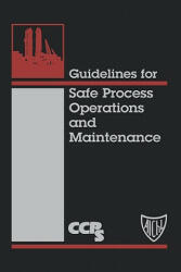 Guidelines for Safe Process Operations and Maintenance - Center for Chemical Process Safety (CCPS), For Chemical Process Safety (Ccps Center for Chemical Process Safety (Ccps, Lastcenter for Chemical Process (ISBN: 9780816906277)