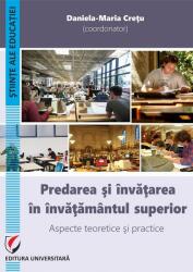 Predarea si invatarea in invatamantul superior. Aspecte teoretice si practice - Daniela-Maria Cretu (ISBN: 9786062808969)