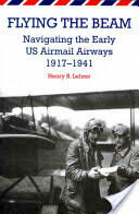 Flying the Beam: Navigating the Early US Airmail Airways 1917-1941 (ISBN: 9781557536853)