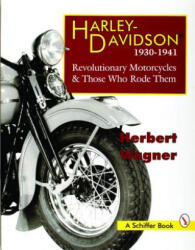 Harley Davidson Motorcycles, 1930-1941: Revolutionary Motorcycles and The Who Made Them - Herbert Wagner (ISBN: 9780887408946)