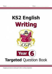 KS2 English Writing Targeted Question Book - Year 6 - CGP Books (ISBN: 9781782949572)