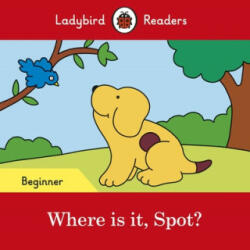 Ladybird Readers Beginner Level - Spot - Where is it, Spot? (ELT Graded Reader) - Ladybird (ISBN: 9780241365472)