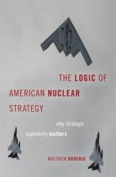 The Logic of American Nuclear Strategy: Why Strategic Superiority Matters (ISBN: 9780190849184)