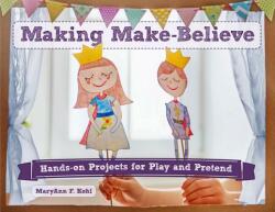 Making Make-Believe 6: Hands-On Projects for Play and Pretend (ISBN: 9780914090489)