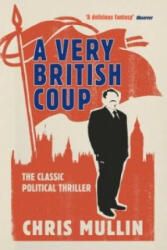 A Very British Coup: The Novel That Foretold the Rise of Corbyn (2010)