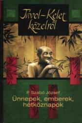 P. Szabó József - Távol-Kelet Közelrõl - Ünnepek, Emberek, Hétköznapok - (2008)