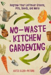 No-Waste Kitchen Gardening - Katie Elzer-Peters (ISBN: 9780760361603)