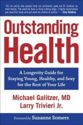 Outstanding Health: A Longevity Guide for Staying Young Healthy and Sexy for the Rest of Your Life (ISBN: 9781582706771)