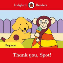 Ladybird Readers Beginner Level - Spot - Thank you, Spot! (ELT Graded Reader) - Ladybird (ISBN: 9780241365496)