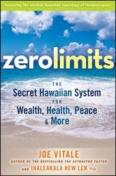 Zero Limits - The Secret Hawaiian System for Wealth, Health, Peace, and More - Joe Vitale (2009)