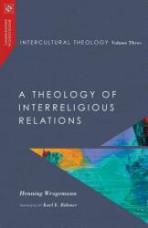 Intercultural Theology Volume Three: A Theology of Interreligious Relations (ISBN: 9780830850990)