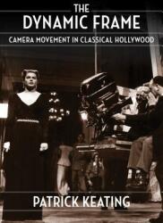 The Dynamic Frame: Camera Movement in Classical Hollywood (ISBN: 9780231190510)