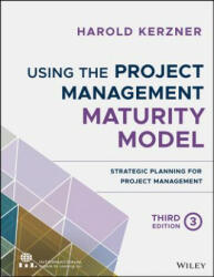 Using the Project Management Maturity Model - Strategic Planning for Project Management, Third Edition - Harold Kerzner (ISBN: 9781119530824)