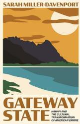 Gateway State: Hawai'i and the Cultural Transformation of American Empire (ISBN: 9780691181233)
