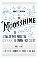 Modern Moonshine: The Revival of White Whiskey in the Twenty-First Century (ISBN: 9781946684820)