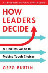 How Leaders Decide - Greg Bustin (ISBN: 9781492667582)