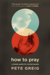 How to Pray - A Simple Guide for Normal People (ISBN: 9781529374926)