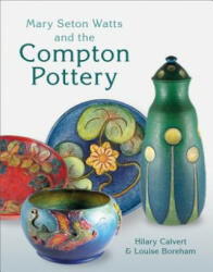 Mary Seton Watts and the Compton Pottery (ISBN: 9781781300855)