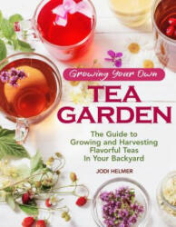 Growing Your Own Tea Garden - Jodi Helmer (ISBN: 9781620083222)
