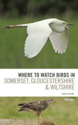 Where to Watch Birds in Somerset Gloucestershire and Wiltshire (ISBN: 9781472912381)