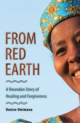 From Red Earth: A Rwandan Story of Healing and Forgiveness (ISBN: 9780874869842)