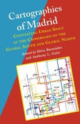 Cartographies of Madrid: Contesting Urban Space at the Crossroads of the Global South and Global North (ISBN: 9780826522146)
