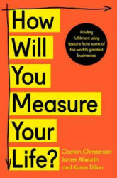 How Will You Measure Your Life? - Clayton Christensen, James Allworth, Karen Dillon (ISBN: 9780008316426)