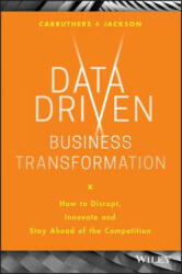 Data Driven Business Transformation - How to Disrupt, Innovate and Stay Ahead of the Competition - Peter Jackson (ISBN: 9781119543152)