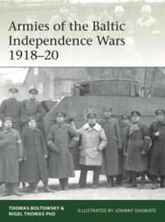 Armies of the Baltic Independence Wars 1918-20 - Nigel Thomas, Toomas Boltowsky (ISBN: 9781472830777)