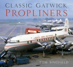 Classic Gatwick Propliners - Tom Singfield (ISBN: 9780750989220)