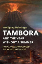 Tambora and the Year Without a Summer: How a Volcano Plunged the World Into Crisis (ISBN: 9781509525492)