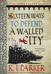 Sixteen Ways to Defend a Walled City - K J Parker (ISBN: 9780356506739)