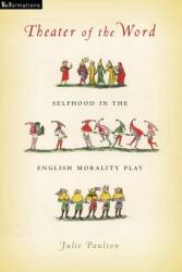 Theater of the Word: Selfhood in the English Morality Play (ISBN: 9780268104627)