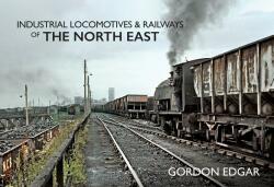 Industrial Locomotives & Railways of The North East (ISBN: 9781445649405)