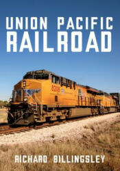 Union Pacific Railroad - Richard Billingsley (ISBN: 9781445685434)