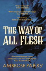 Way of All Flesh - Ambrose Parry (ISBN: 9781786893802)