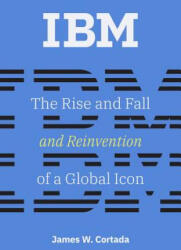 James W. Cortada, William Aspray, Thomas J. Misa - IBM - James W. Cortada, William Aspray, Thomas J. Misa (ISBN: 9780262039444)