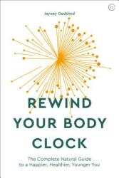 Rewind Your Body Clock: The Complete Natural Guide to a Happier Healthier Younger You (ISBN: 9781786782168)