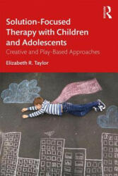 Solution-Focused Therapy with Children and Adolescents - Elizabeth R. Taylor (ISBN: 9781138054554)
