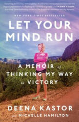 Let Your Mind Run - Deena Kastor (ISBN: 9781524760762)