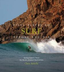 Fifty Places to Surf Before You Die - Chris Santella (ISBN: 9781419734564)