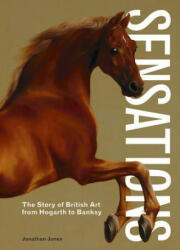 Sensations: The Story of British Art from Hogarth to Banksy (ISBN: 9781786272973)