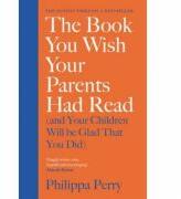 The Book You Wish Your Parents Had Read - Philippa Perry (ISBN: 9780241250990)