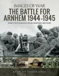 Battle for Arnhem 1944-1945 - ANTHONY TUCKER-JONES (ISBN: 9781526730015)