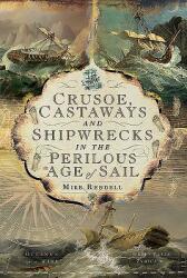 Crusoe Castaways and Shipwrecks in the Perilous Age of Sail (ISBN: 9781526747471)