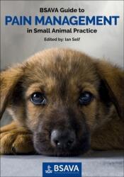 BSAVA Guide to Pain Management in Small Animal Practice (ISBN: 9781910443002)