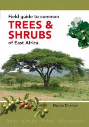 Field Guide to Common Trees and Shrubs of East Africa - Najma Dharani (ISBN: 9781775846086)