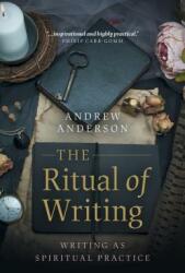 The Ritual of Writing: Writing as Spiritual Practice (ISBN: 9781789041538)